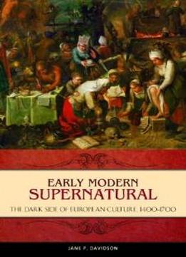 Early Modern Supernatural: The Dark Side Of European Culture, 1400-1700 (praeger Series On The Early Modern World)