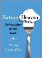 Eating Heaven: Spirituality At The Table