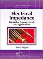 Electrical Impedance: Principles, Measurement, And Applications (Series In Sensors)