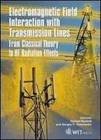 Electromagnetic Field Interaction With Transmission Lines : From Classical Theory To Hf Radiation Effects (Advances In Electrical Engineering And Electromagnetics)