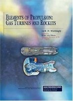 Elements Of Propulsion: Gas Turbines And Rockets (Aiaa Education Series)
