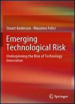 Emerging Technological Risk: Underpinning The Risk Of Technology Innovation