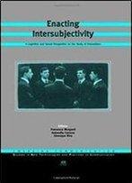 Enacting Intersubjectivity:A Cognitive And Social Perspective On The Study Of Interactions