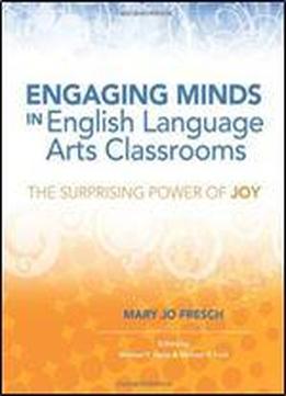Engaging Minds In English Language Arts Classrooms: The Surprising Power Of Joy