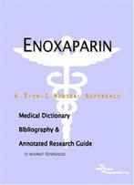 Enoxaparin - A Medical Dictionary, Bibliography, And Annotated Research Guide To Internet References