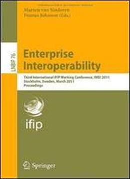 Enterprise Interoperability: Third International Ifip Working Conference, Iwei 2011, Stockholm, Sweden, March 23-24, 2011, Proceedings (lecture Notes In Business Information Processing)