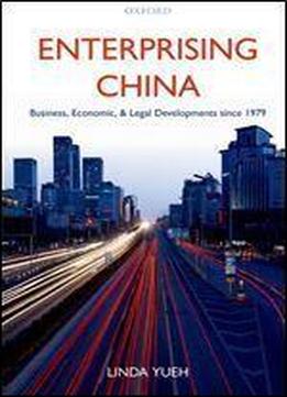 Enterprising China: Business, Economic, And Legal Developments Since 1979