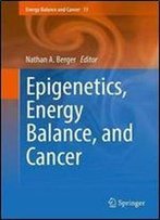 Epigenetics, Energy Balance, And Cancer