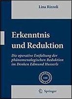 Erkenntnis Und Reduktion: Die Operative Entfaltung Der Phaenomenologischen Reduktion Im Denken Edmund Husserls (Phaenomenologica)