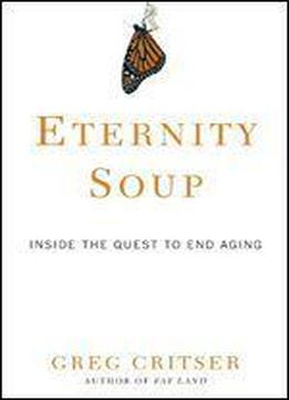 Eternity Soup: Inside The Quest To End Aging