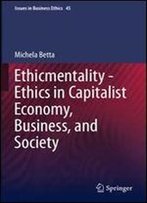 Ethicmentality - Ethics In Capitalist Economy, Business, And Society (Issues In Business Ethics)