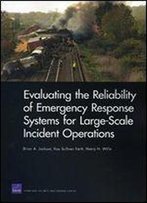 Evaluating The Reliability Of Emergency Response Systems For Large-Scale Incident Operations (Rand Corporation Monograph)