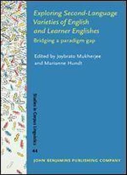 Exploring Second-language Varieties Of English And Learner Englishes: Bridging A Paradigm Gap (studies In Corpus Linguistics)