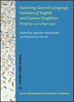 Exploring Second-Language Varieties Of English And Learner Englishes: Bridging A Paradigm Gap (Studies In Corpus Linguistics)