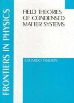 Field Theories Of Condensed Matter Systems (Frontiers In Physics)