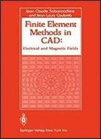 Finite Element Methods In Cad: Electrical And Magnetic Fields