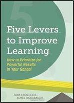 Five Levers To Improve Learning: How To Prioritize For Powerful Results In Your School