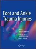 Foot And Ankle Trauma Injuries: Atlas Of Surgical Procedures