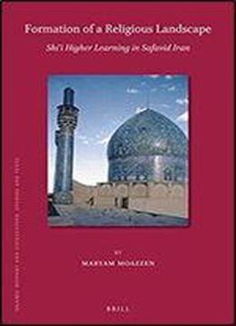 Formation Of A Religious Landscape: Shii Higher Learning In Safavid Iran