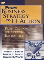 From Business Strategy To It Action: Right Decisions For A Better Bottom Line