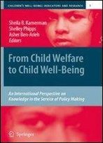 From Child Welfare To Child Well-Being: An International Perspective On Knowledge In The Service Of Policy Making