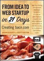 From Idea To Web Start-Up In 21 Days: Creating Bacn.Com (Voices That Matter)