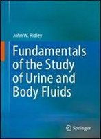 Fundamentals Of The Study Of Urine And Body Fluids