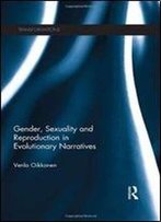 Gender, Sexuality And Reproduction In Evolutionary Narratives