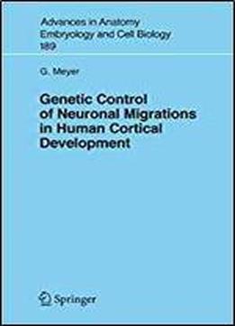 Genetic Control Of Neuronal Migrations In Human Cortical Development (advances In Anatomy, Embryology And Cell Biology)