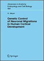 Genetic Control Of Neuronal Migrations In Human Cortical Development (Advances In Anatomy, Embryology And Cell Biology)