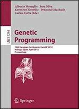Genetic Programming: 15th European Conference, Eurogp 2012, Malaga, Spain, April 11-13, 2012, Proceedings (lecture Notes In Computer Science)