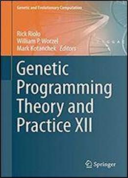 Genetic Programming Theory And Practice (genetic And Evolutionary Computation) Xii