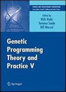 Genetic Programming Theory And Practice V (genetic And Evolutionary Computation) V