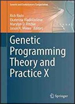 Genetic Programming Theory And Practice X (genetic And Evolutionary Computation)