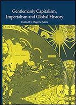 Gentlemanly Capitalism, Imperialism And Global History