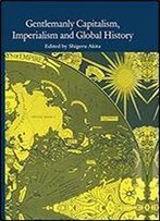 Gentlemanly Capitalism, Imperialism And Global History