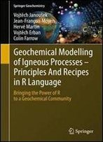 Geochemical Modelling Of Igneous Processes - Principles And Recipes In R Language: Bringing The Power Of R To A Geochemical Com