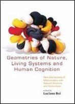 Geometrics Of Nature, Living Systems And Human Cognition: New Interactions Of Mathematics With Natural Sciences And Humanities