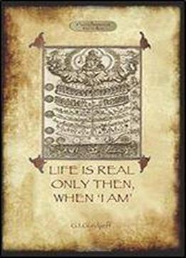 George Ivanovich Gurdjieff - Life Is Real Only Then, When 'i Am'