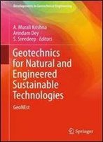 Geotechnics For Natural And Engineered Sustainable Technologies: Geonest (Developments In Geotechnical Engineering)