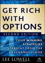 Get Rich With Options: Four Winning Strategies Straight From The Exchange Floor (Agora Series)