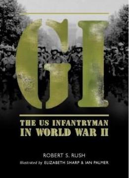 Gi: The Us Infantryman In World War Ii