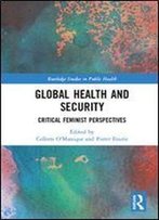 Global Health And Security: Critical Feminist Perspectives (Routledge Studies In Public Health)