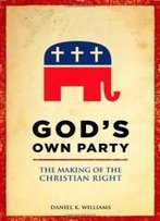 God's Own Party: The Making Of The Christian Right