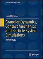 Granular Dynamics, Contact Mechanics And Particle System Simulations: A Dem Study (Particle Technology Series)
