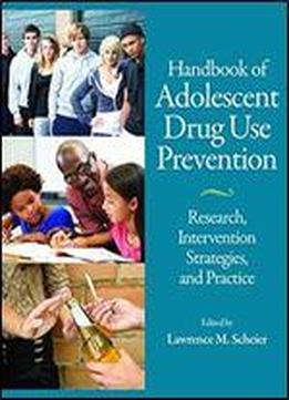 Handbook Of Adolescent Drug Use Prevention: Research, Intervention Strategies, And Practice