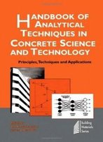 Handbook Of Analytical Techniques In Concrete Science And Technology: Principles, Techniques And Applications (Building Materials Series)