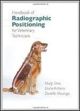 Handbook Of Radiographic Positioning For Veterinary Technicians (delmar Cengage Learning Veterinary Technology)