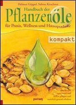 Handbuch Der Pflanzenole: Fur Praxis, Wellness Und Hausapotheke