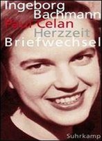 Herzzeit: Ingeborg Bachmann - Paul Celan. Der Briefwechsel By Paul Celan